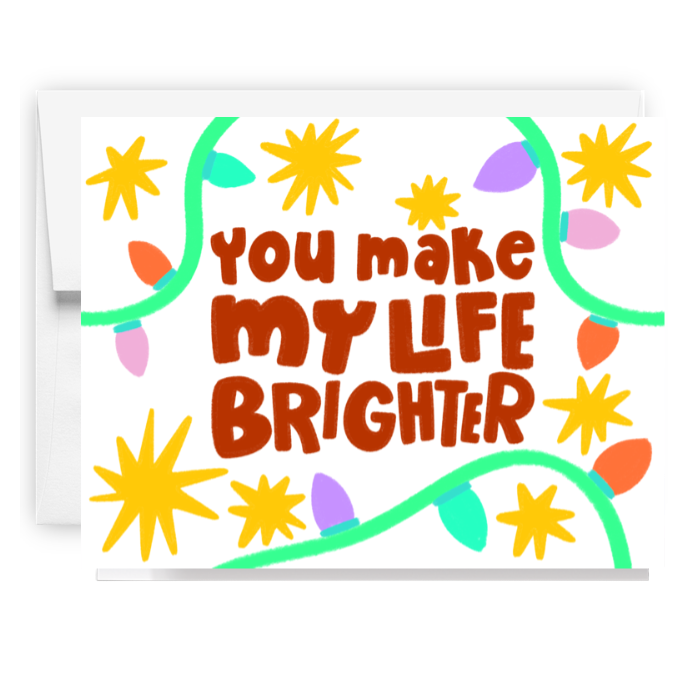 You Make My Life Brighter Card