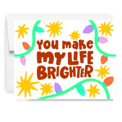 You Make My Life Brighter Card