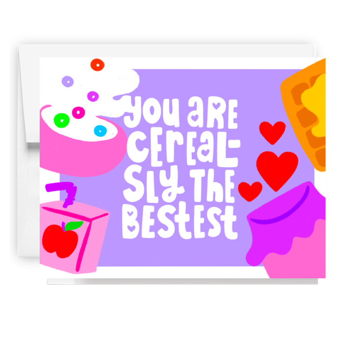You Are Cereal-sly The Bestest Card