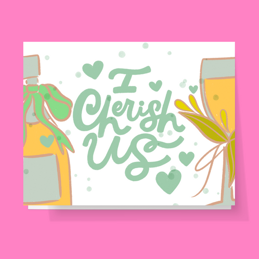 I Cherish Us Champagne Card