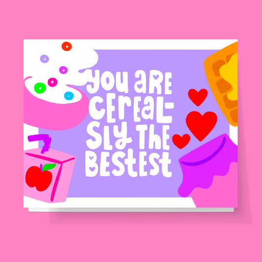 You Are Cereal-sly The Bestest Card